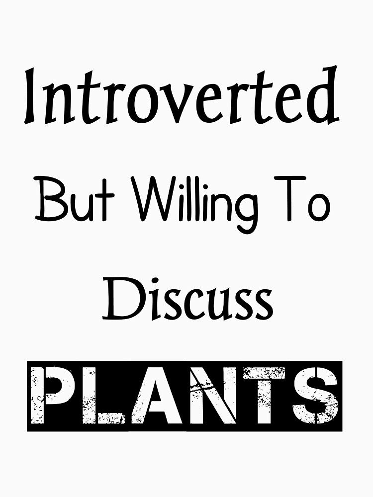 Introverted but willing to discuss plants Classic T-Shirt,introverts t-shirts,funny t-shirts,plant t-shirts,pots t-shirts by Essakhi12