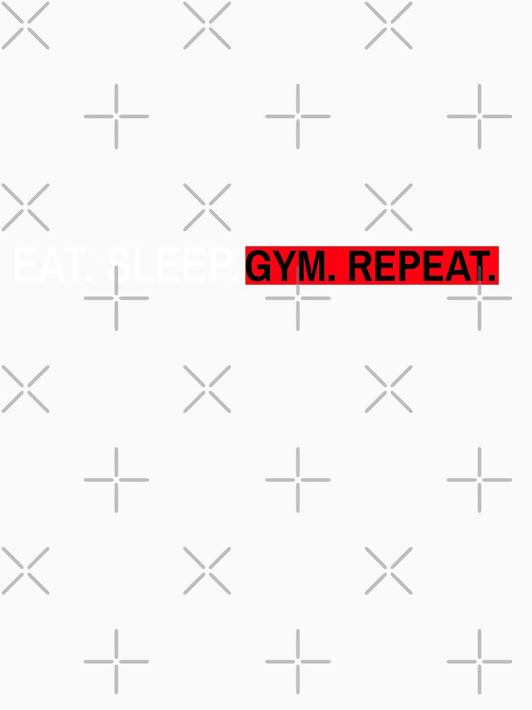 EAT. SLEEP. GYM. REPEAT. MOTIVATIONAL GYM SAYING T-SHIRT by SuccessfulVibes