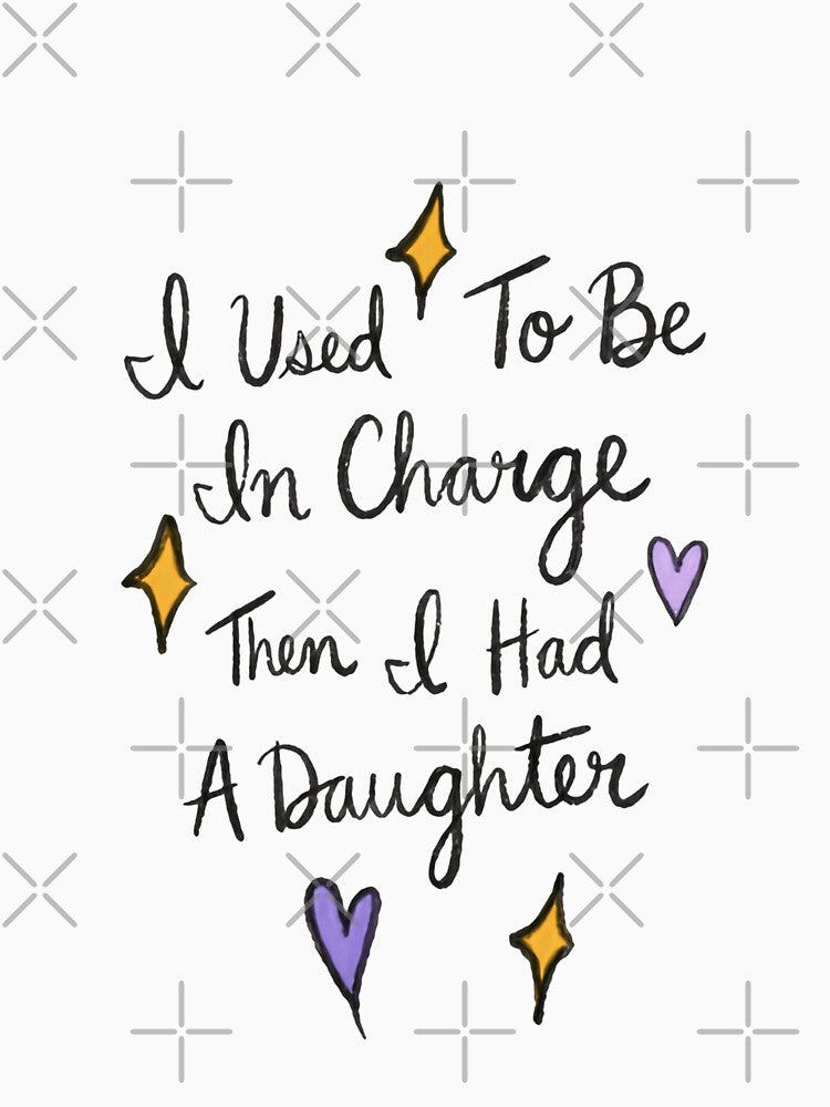 I Used To Be In Charge Then I Had A Daughter Motherhood Humor Parent Life Mom Gift by JonesFlora2025