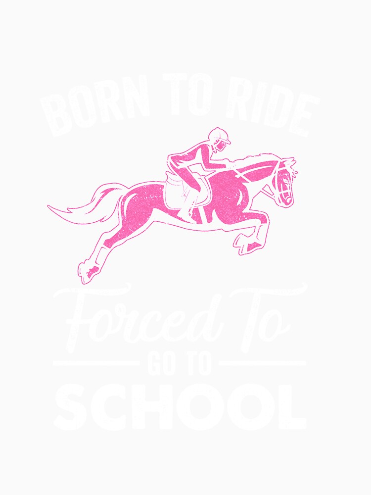 Born Ride Horse Forced To Go To School Funny Horse Lovers by cadieuxart