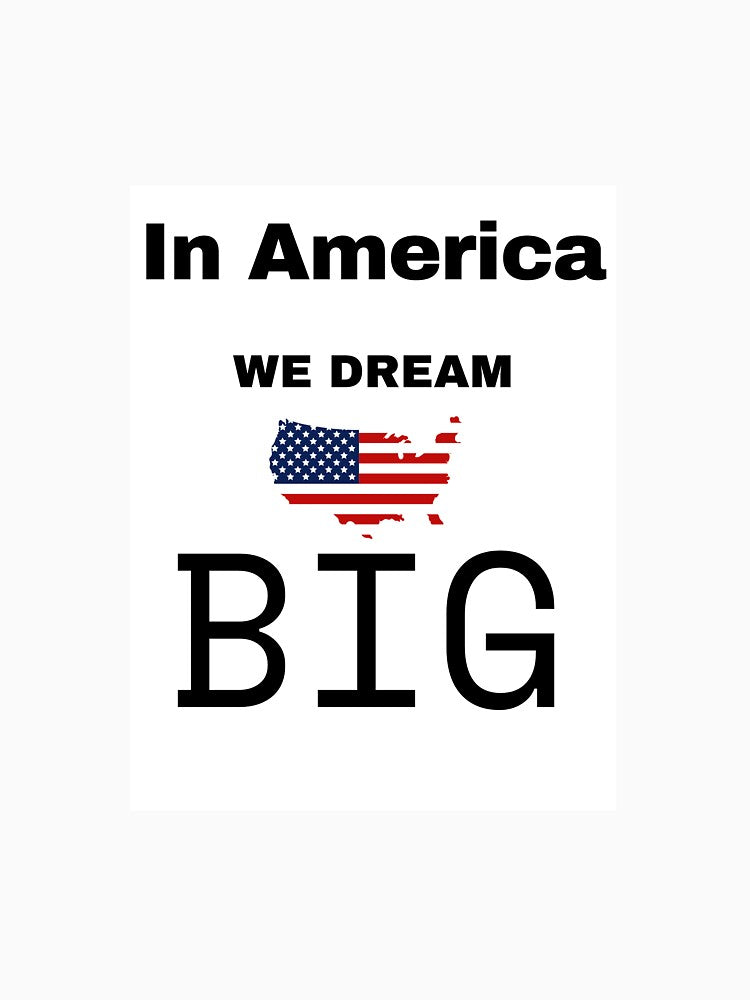 In America We Dream BIG by PrintasticTee
