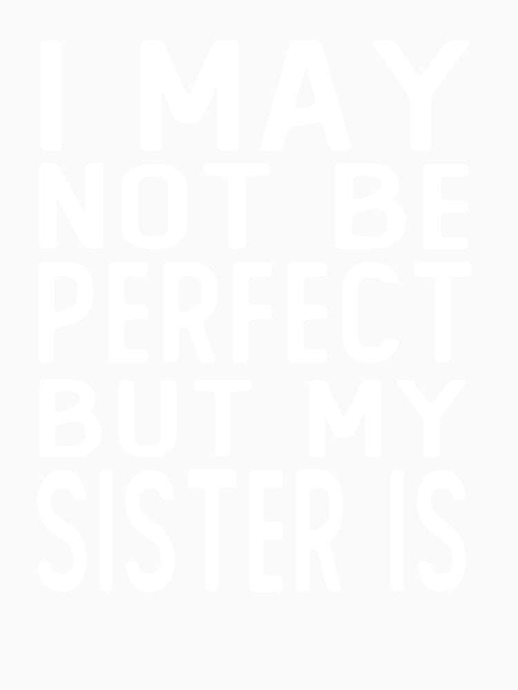 i may not be perfect but my  sister gift by alaechamlal