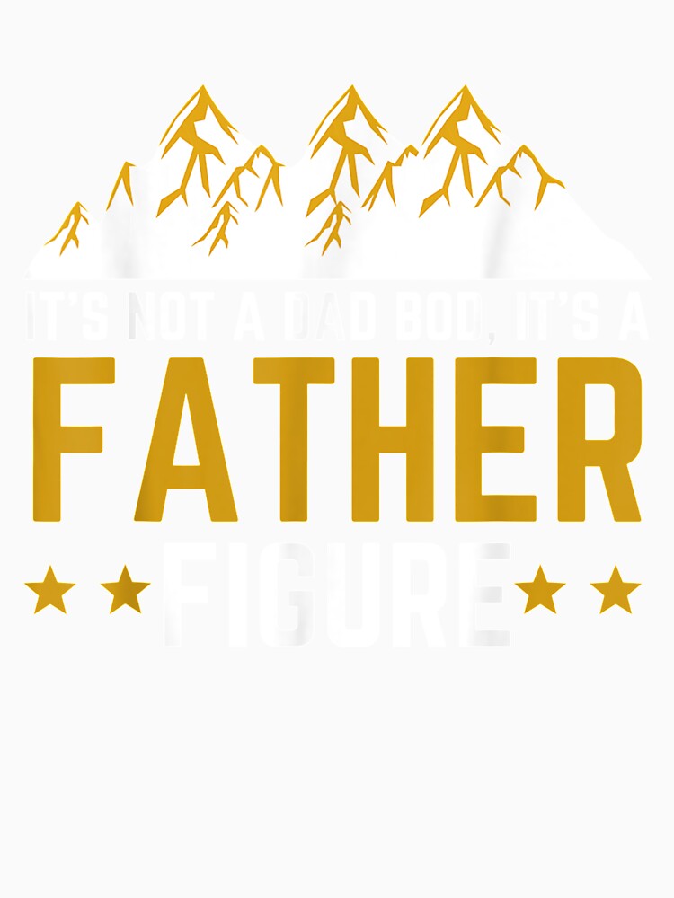 Fathers Day Gift Men It's Not A Dad Bod It's A Father Figure by anniet33