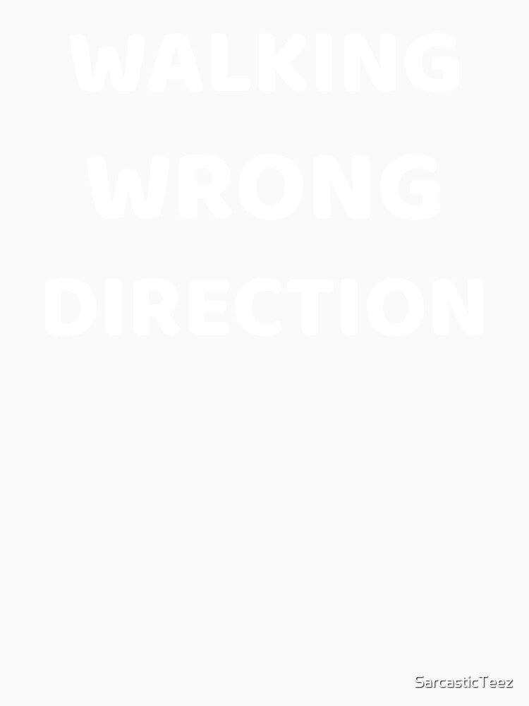 Walking Wrong Direction by SarcasticTeez
