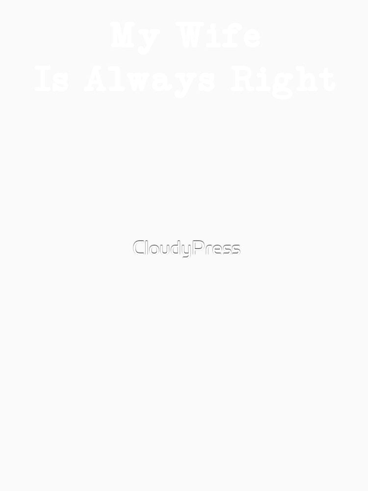 My Wife Is Always Right,Funny Husband,Anniversary by CloudyPress