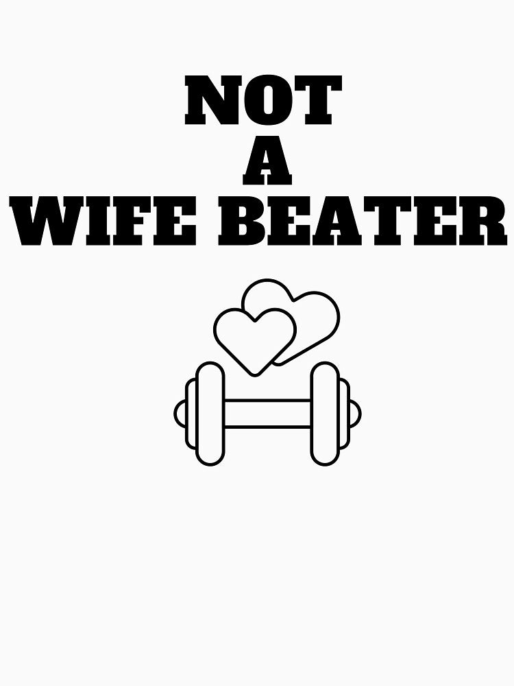 Not A Wife Beater shirt by KYstore98