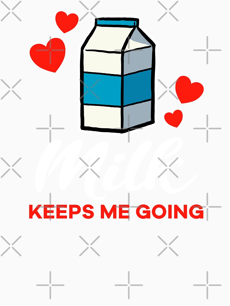 Milk keeps me going saying by jonmlam