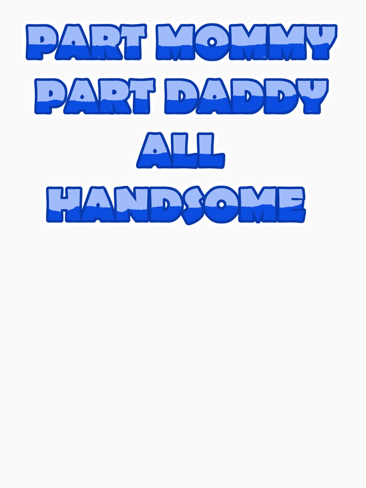 Part Mommy part Daddy all Handsome little boy design by BellaRcompany