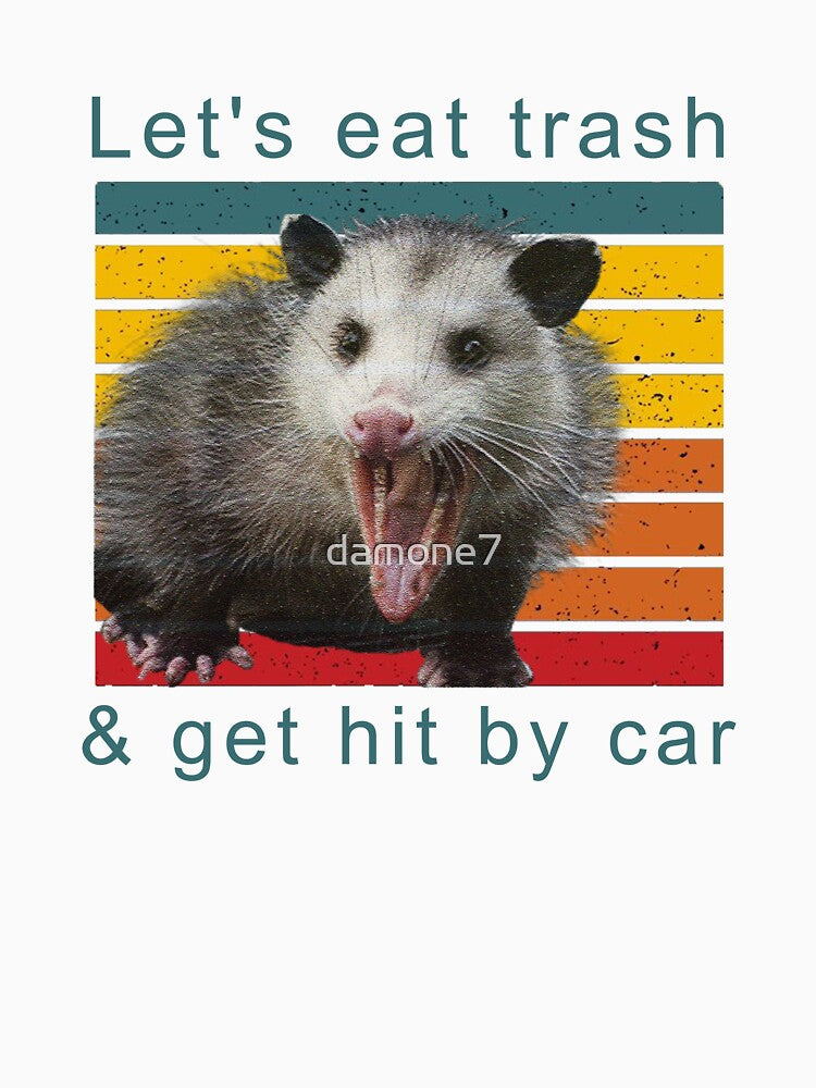 Let's eat trash and get hit by car by damone7