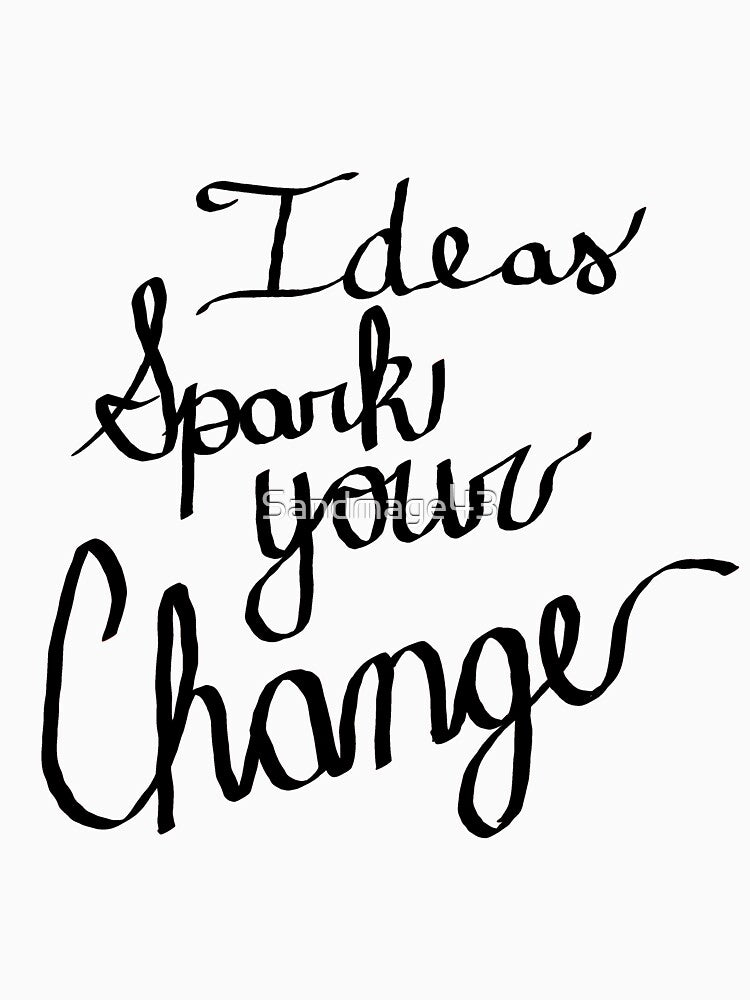 Ideas spark your change by ArtBySandmage