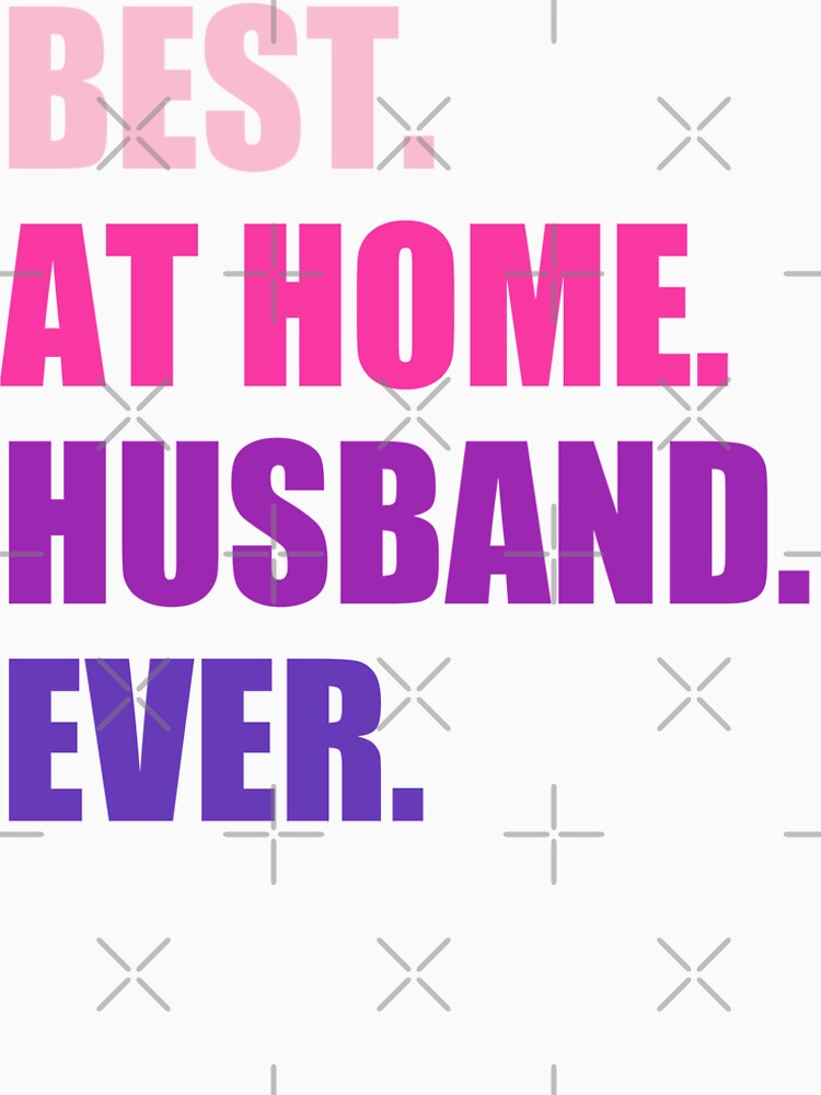 Best At Home Husband Ever Design Funny Husband by naworas
