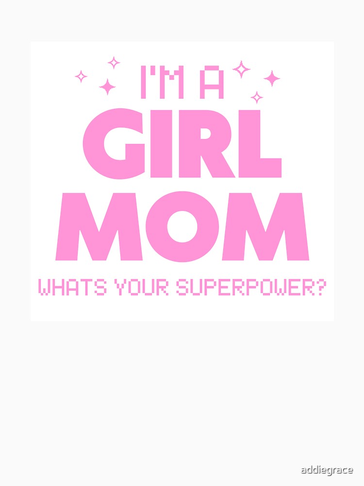 I'm a Girl Mom what's your superpower pink statement design by addiegrace