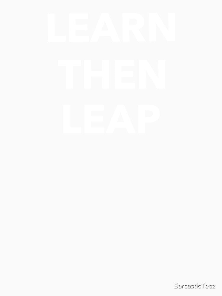 Learn Then Leap by SarcasticTeez