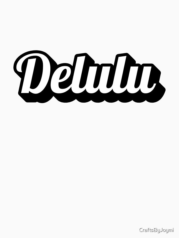 DELULU - as we all are by CraftsByJoymi