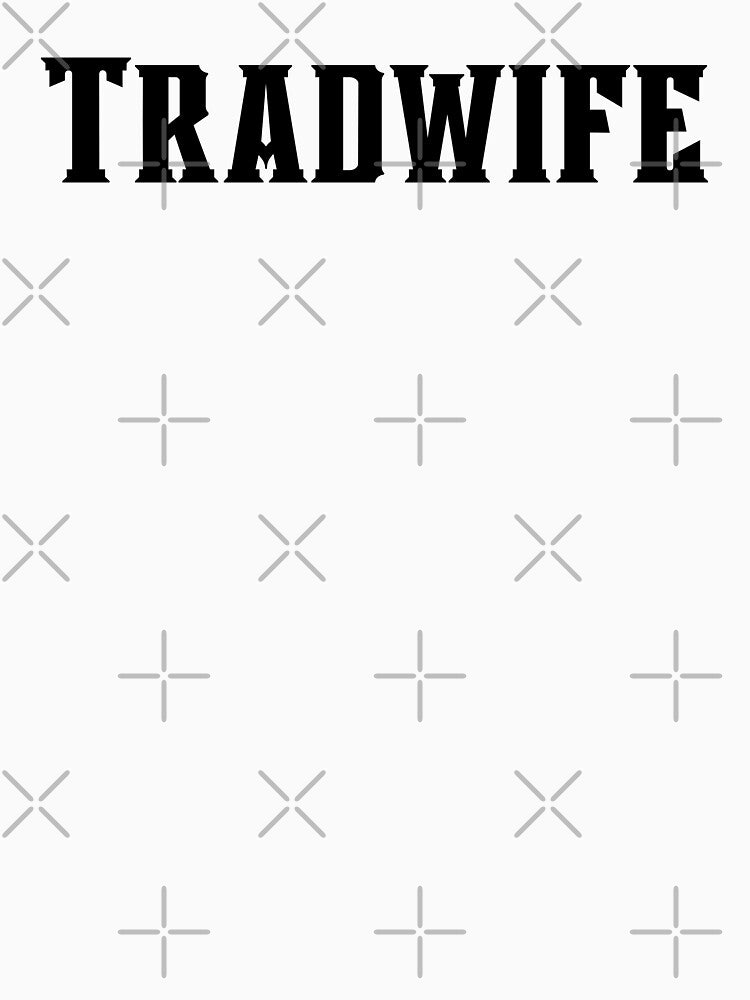 Trad Wife by WorldPrintTees