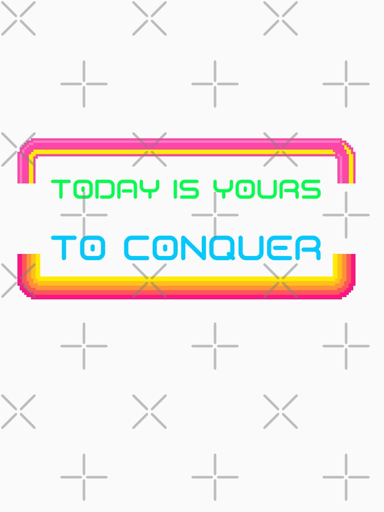 TODAY IS YOURS TO CONQUER MOTIVATIONAL T-SHIRT QUOTE by SuccessfulVibes