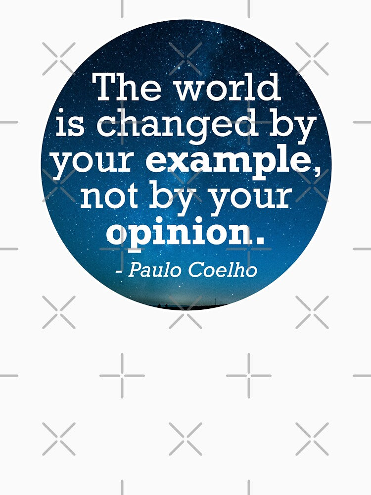 Paulo Coelho Your Example Not Your Opinion by JackCurtis1991