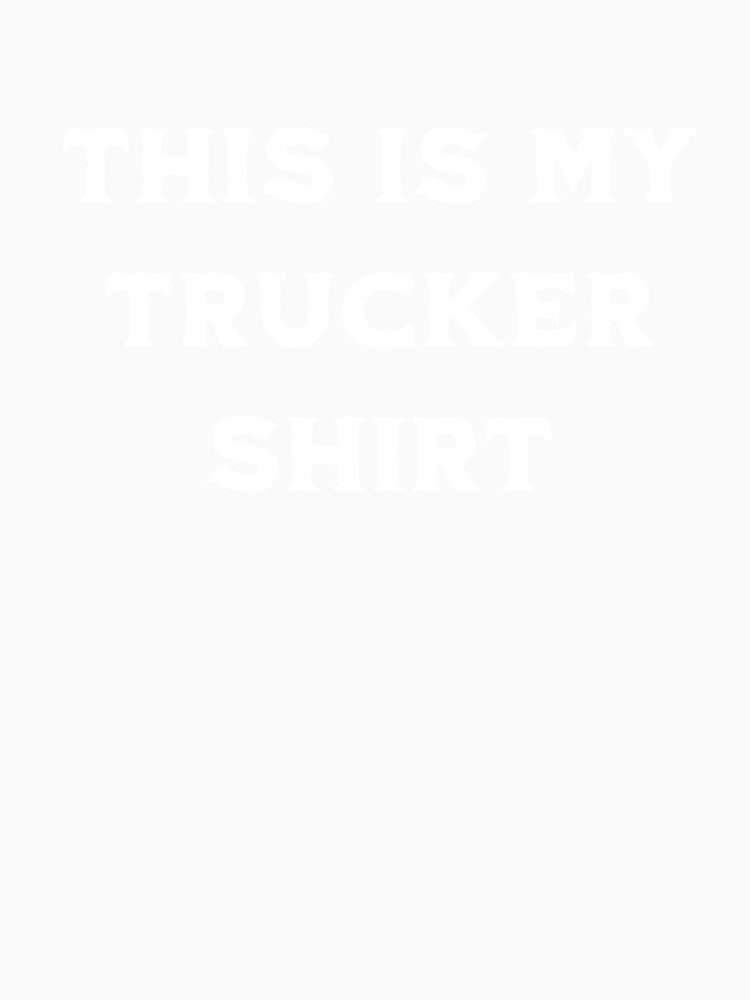 THIS IS MY TRUCKER SHIRT by MSONEMILL