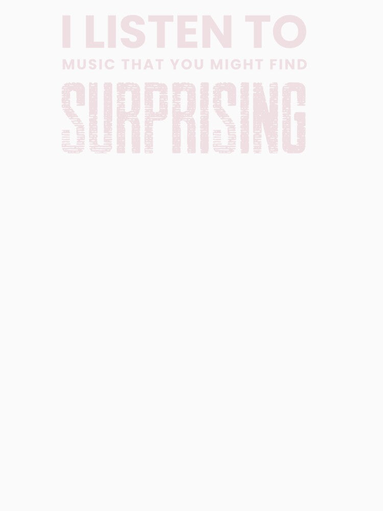I Listen To Music That You Might Find Surprising by stuffaf