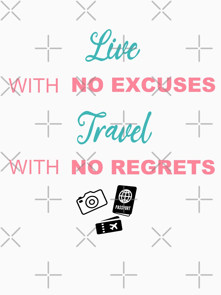 Live with no excuses, Travel with no regrets by shallotman