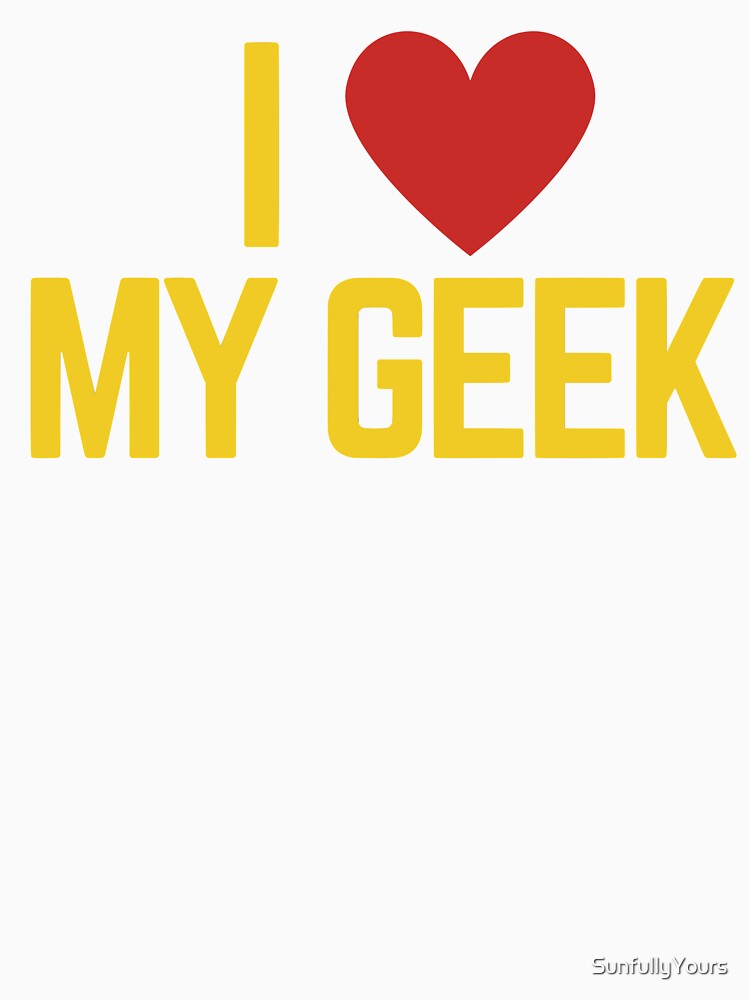 I Love My Geek by SunfullyYours