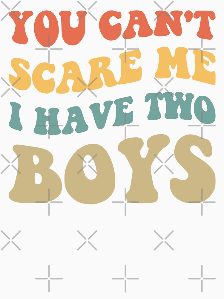 You Can't Scare Me I Have Two Boys V by Lemon Pepper