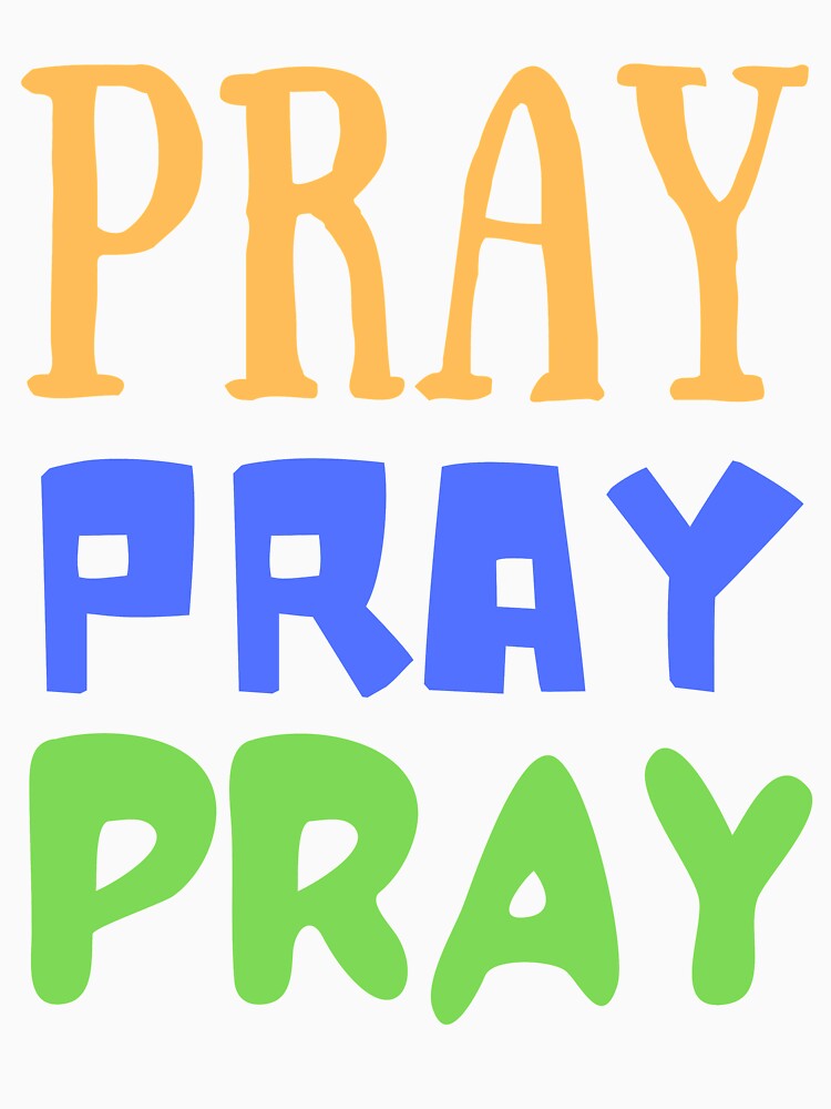 Pray, Pray, Pray - Keep Growing by kwbord