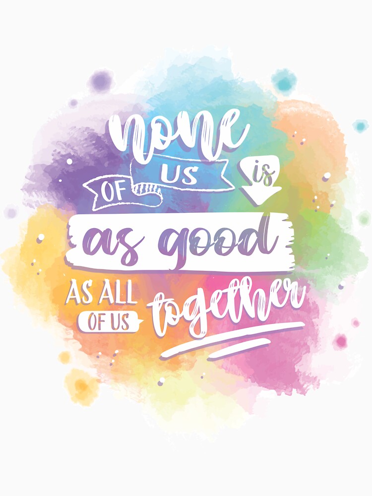 None of us ir as good as all of us together by K3almeida