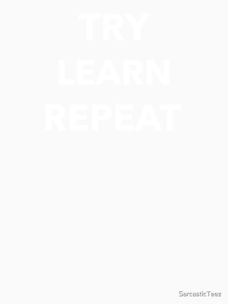 Try Learn Repeat by SarcasticTeez