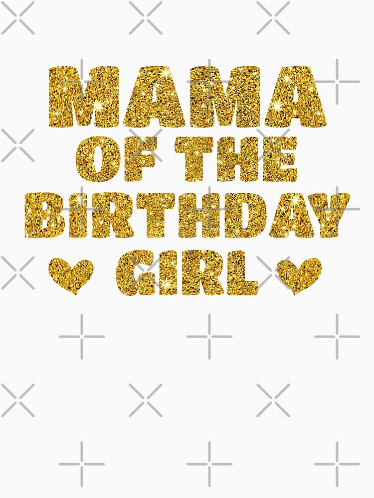 Mama of the Birthday Girl - Golden Glitter Sparkles by ArtOneDesign