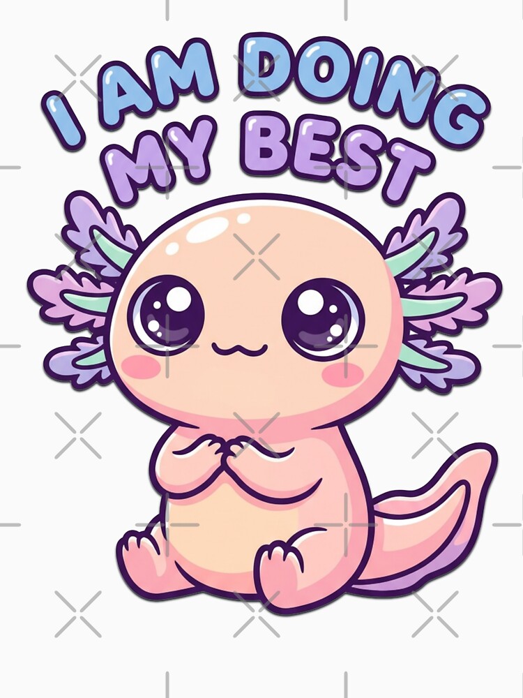 I Am Doing My Best Axolotl – Cute Self Compassion Meme by Visual Dept.