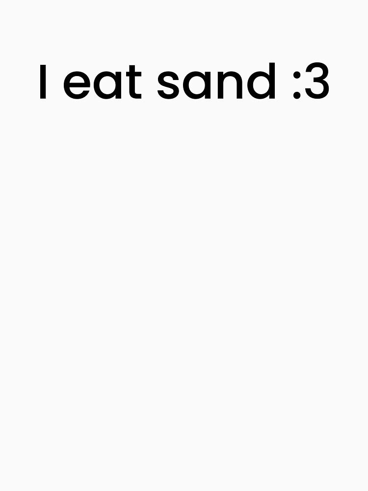 I eat sand :3 by BerryTeeShop