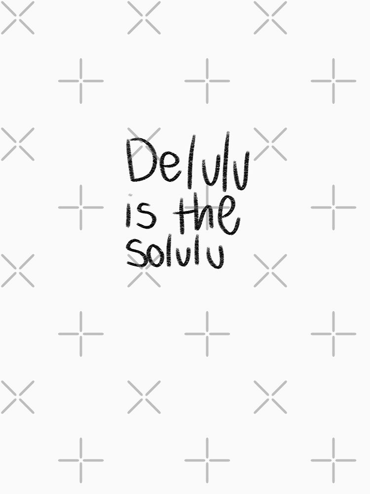 Delulu is the solulu by Priyan96