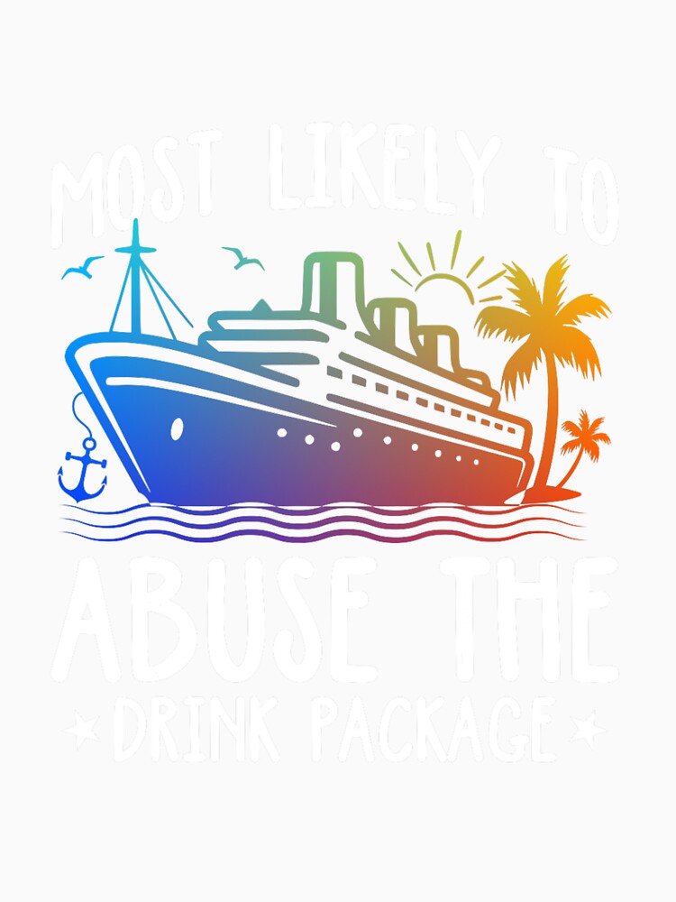 Most Likely To Abuse The Drink Package Funny Shirt For Family Cruise, Summer Vacation Gift by jelee-jelee