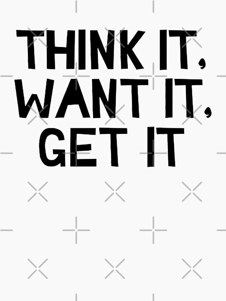 Think It, Want It, Get It by Cupart