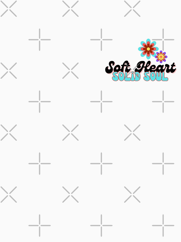 You are the vibe; Soft Heart SOLID SOUL by SOSSI