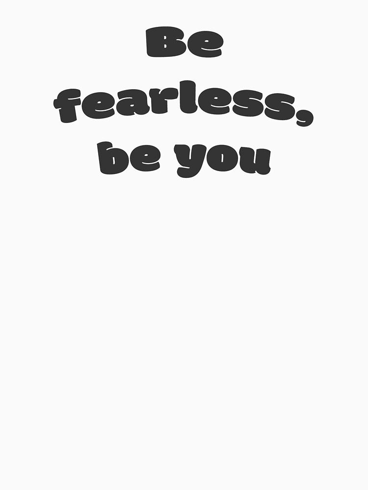 Be fearless, be you by DisceteDesigns