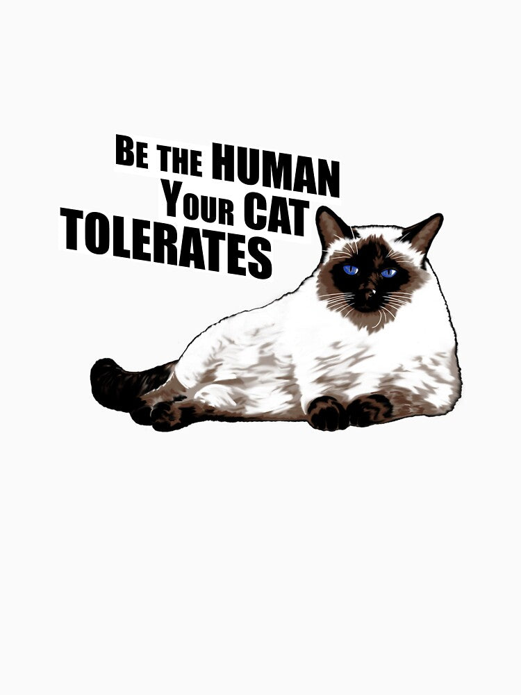 Be The Human Your Cat Tolerates by Blue Tegu Studio