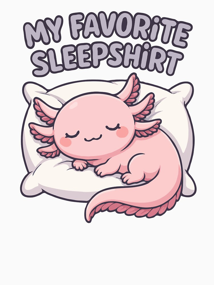 My Favorite Sleepshirt - Kawaii Sleeping Axolotl on Pillow - Cute Pastel Axolotl Art for Sleep Shirts, Pajamas & Cozy Gifts by BrainBubbleArt