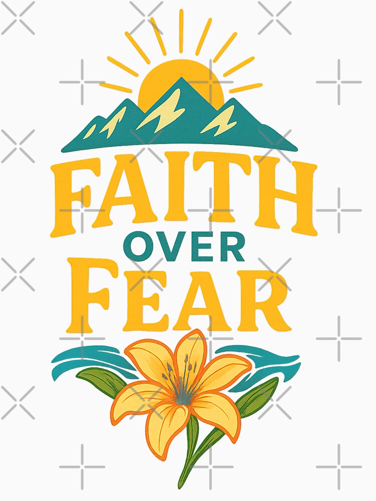 Faith Over Fear, Faith Fear by graphic-genie