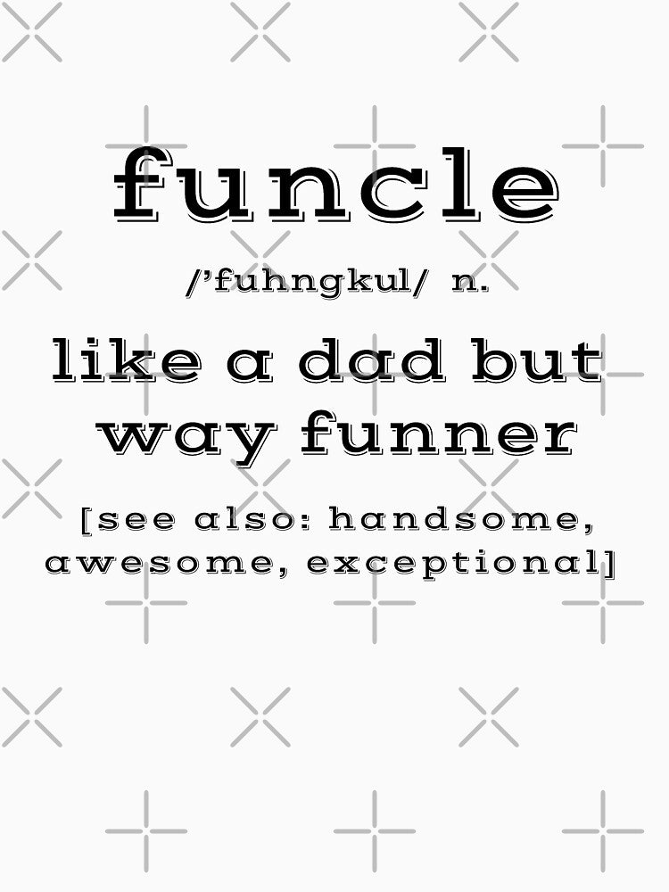 Funny FUNCLE Uncle Like A Dad But Funner Definition by SassyYetClassy