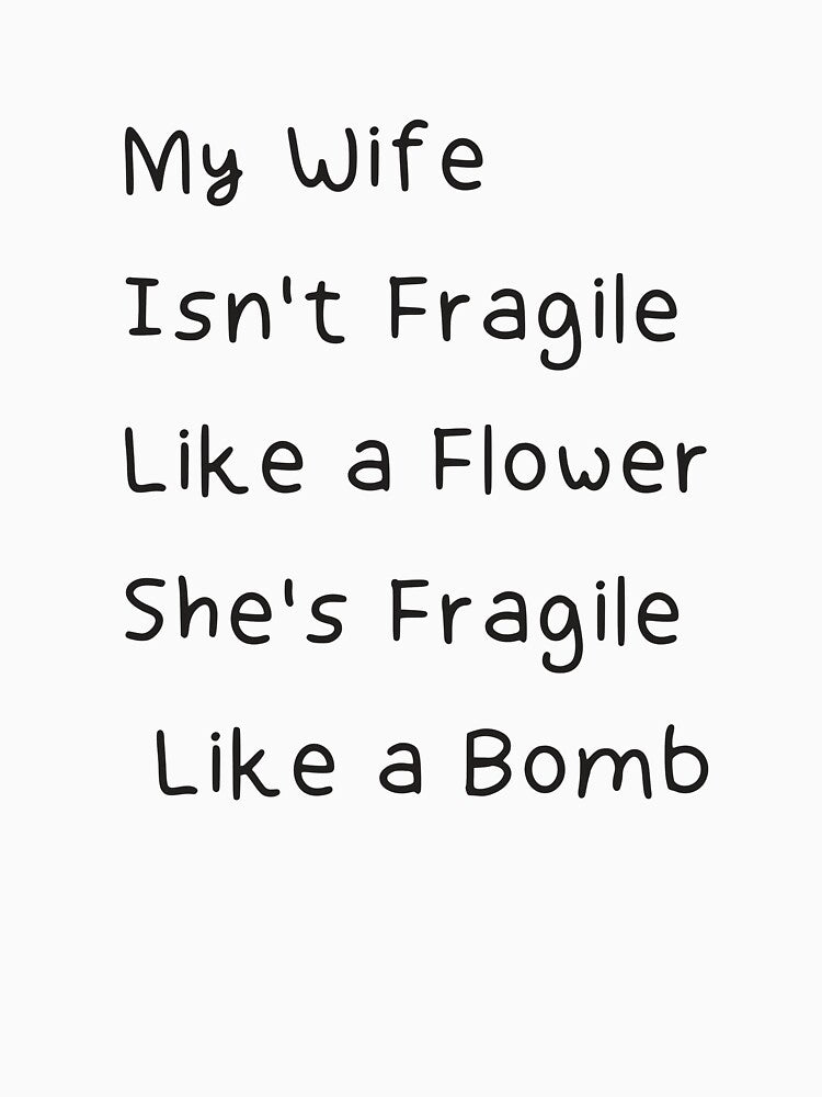 My Wife Isn't Fragile Like a Flower She's Fragile Like a Bomb , Gift for Him, Gift for Husband, Husband Gift, Funny Husband by Art10Shop