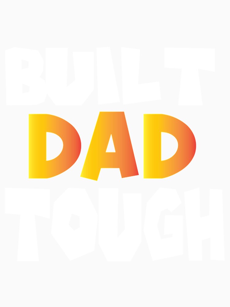 Built Dad Tough,Funny Father's Day by HancisRossin