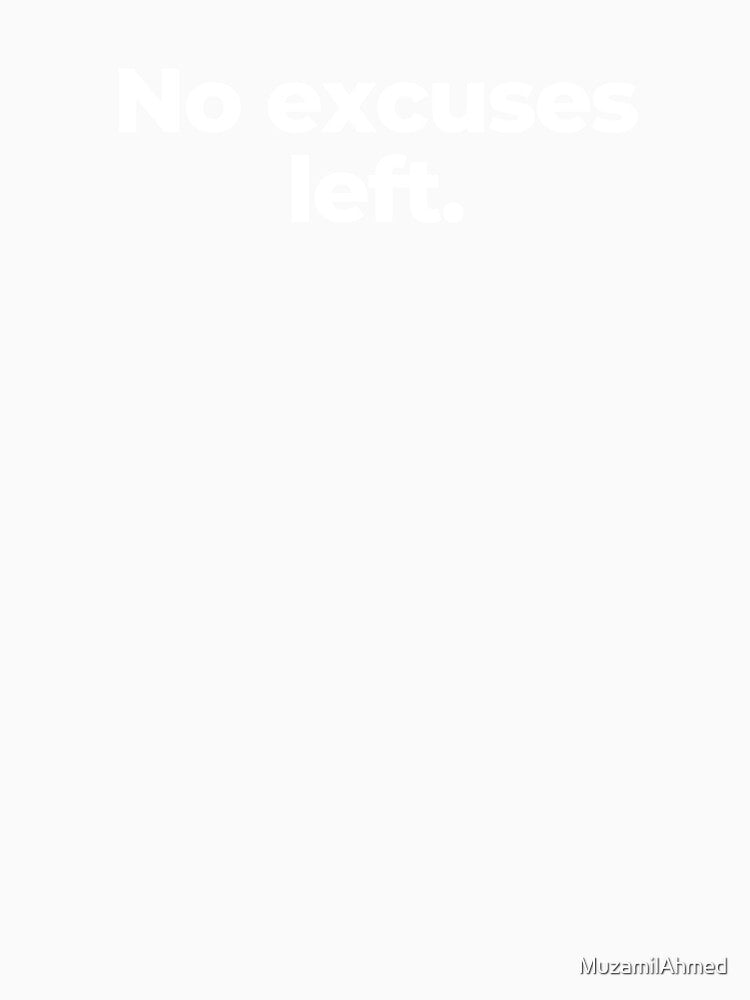 No excuses left. by MuzamilAhmed
