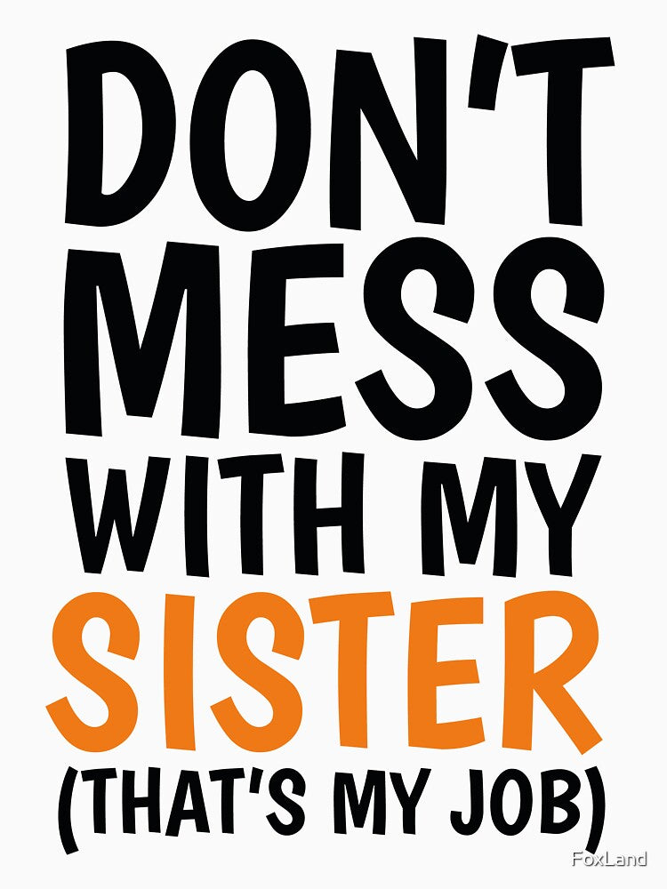 Dont Mess With My Sister Thats My Job by FoxLand