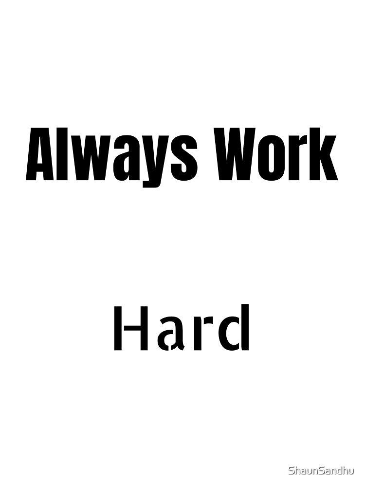 Always Work Hard by ShaunSandhu
