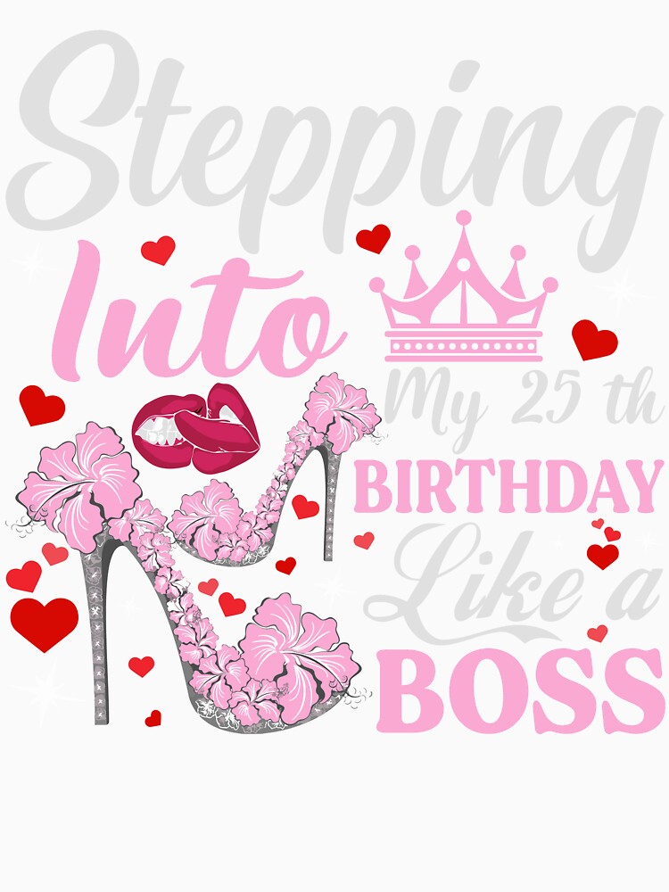 Stepping Into My 25th Birthday Like A boss T-Shirt Design by TshirtStoreBD24