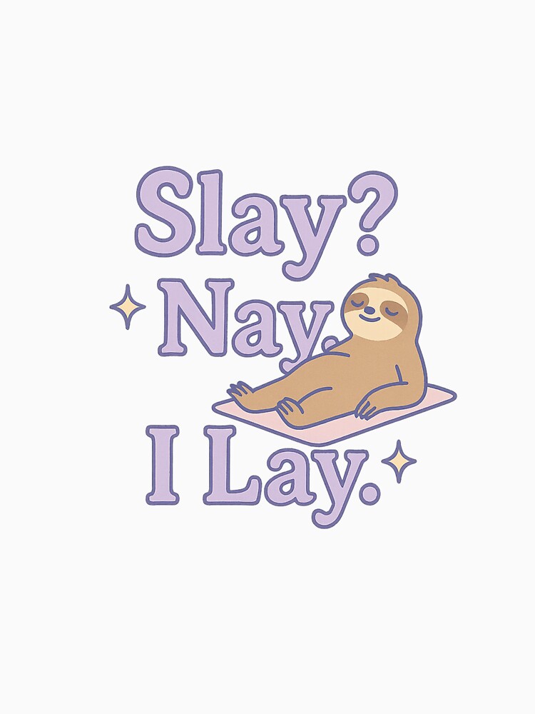 Slay ? Nay. I Lay. Funny Lazy T-Shirt | Cozy Introvert Shirt | Chill Mode Tee | Sarcastic Quote Shirt | Comfy Unisex Graphic Tee by TeeFactory1