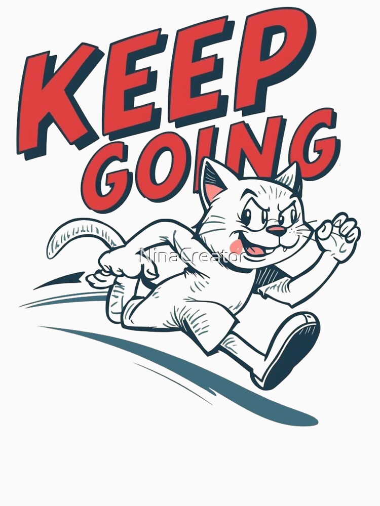 KEEP GOING MOTIVATION T-SHIRT CAT/NEVER GIVE UP/CAT LOVER by NinaCreator