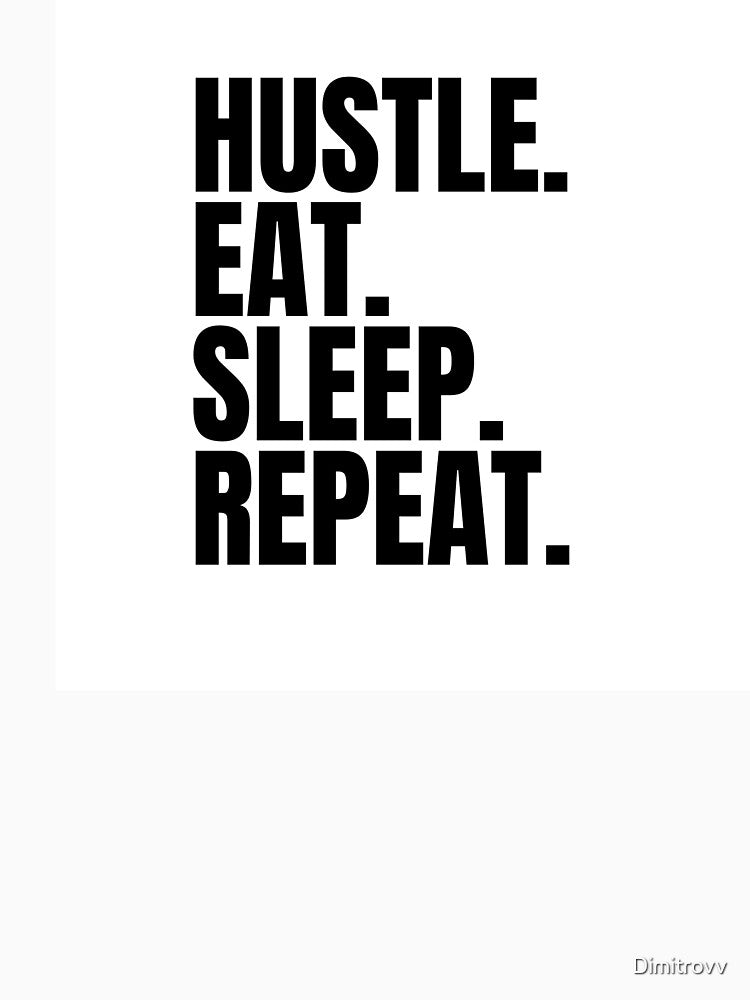 Hustle,eat,sleep,repeat! by Dimitrovv
